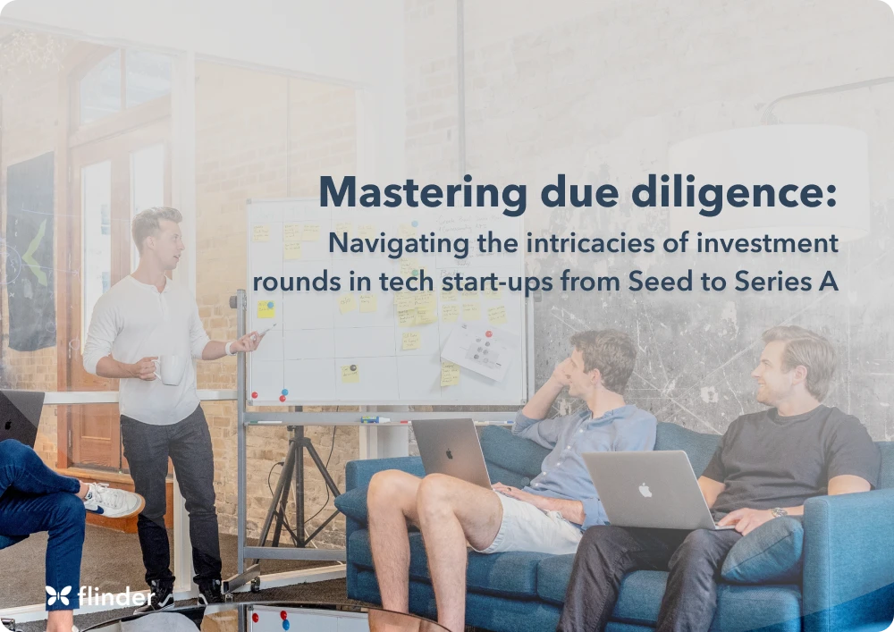 Mastering due diligence: Navigating the intricacies of investment rounds in tech start-ups from Seed to Series A